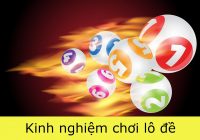 Kinh nghiệm về kỹ thuật chơi lô đề